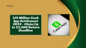 Read more about the article $15 Million Cash App Settlement 2024 – Claim Up to $2,500 Before Deadline