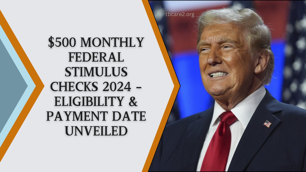 You are currently viewing $500 Monthly Federal Stimulus Checks 2024 – Eligibility & Payment Date Unveiled