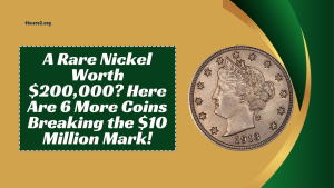 A Rare Nickel Worth $200,000 Here Are 6 More Coins Breaking the $10 Million Mark!