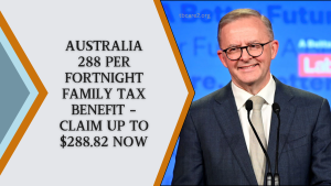 Australia 288 Per Fortnight Family Tax Benefit – Claim Up to $288.82 Now