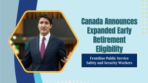 Canada Announces Expanded Early Retirement Eligibility for Frontline Public Service Safety and Security Workers