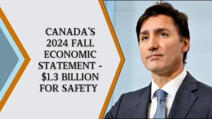 Read more about the article Canada’s 2024 Fall Economic Statement – $1.3 Billion For Safety And More Jobs Ahead