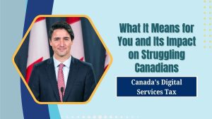 Read more about the article Canada’s Digital Services Tax: What It Means for You and Its Impact on Struggling Canadians