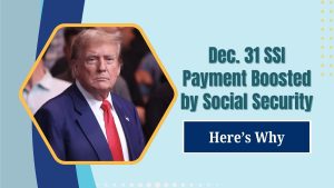 Dec. 31 SSI Payment Boosted by Social Security – Here’s Why