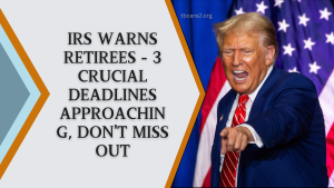 IRS Warns Retirees - 3 Crucial Deadlines Approaching, Don't Miss Out