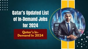 Qatar’s Updated List of In-Demand Jobs for 2024: Is Your Role Included?