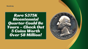 Rare $375K Bicentennial Quarter Could Be Yours – Check Out 5 Coins Worth Over $8 Million!