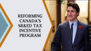 Reforming Canada's SR&ED Tax Incentive Program - Major Changes You Need To Know