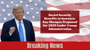 Social Security Benefits to Increase: Key Changes Proposed for 2025 Under Trump Administration