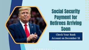 Social Security Payment for Retirees Arriving Soon – Check Your Bank Account on December 18