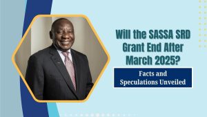 Will the SASSA SRD Grant End After March 2025? Facts and Speculations Unveiled